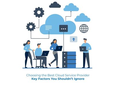 Choosing the Best Cloud Service Provider Key Factors You Shouldn’t Ignore