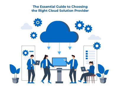 The Essential Guide to Choosing the Right Cloud Solution Provider