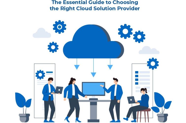 The Essential Guide to Choosing the Right Cloud Solution Provider