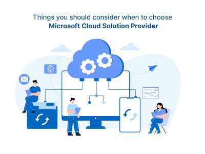 Things you should consider when to choose Microsoft Cloud Solution Provider