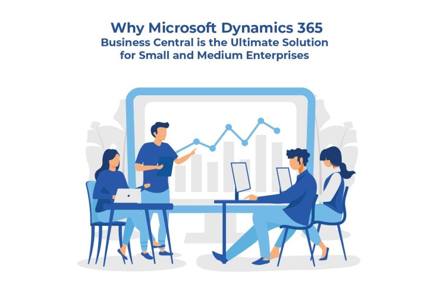 Why Microsoft Dynamics 365 Business Central is the Ultimate Solution for Small and Medium Enterprises